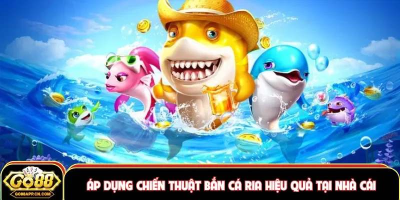 Áp dụng chiến thuật bắn cá ria hiệu quả tại nhà cái