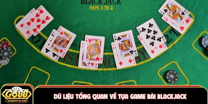Dữ liệu tổng quan về tựa game bài blackjack