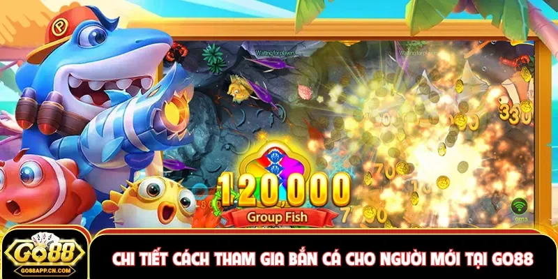 Chi tiết cách tham gia bắn cá cho người mới tại GO88