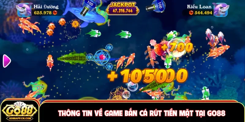 Thông tin về game bắn cá rút tiền mặt tại GO88