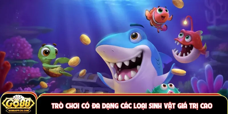 Trò chơi có đa dạng các loại sinh vật giá trị cao