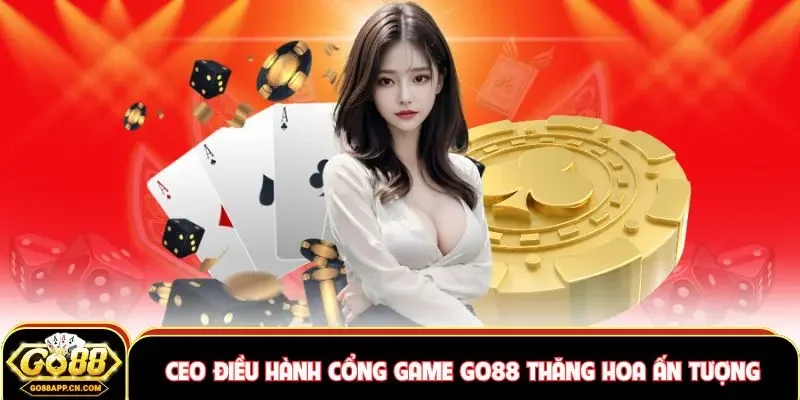 CEO điều hành cổng game Go88 thăng hoa ấn tượng