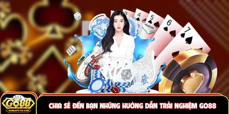 Chia sẻ đến bạn những hướng dẫn trải nghiệm Go88