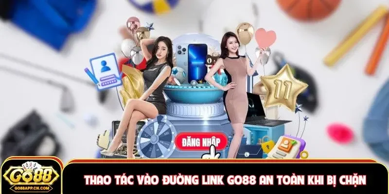 Thao tác vào đường link Go88 an toàn cổng game bị chặn