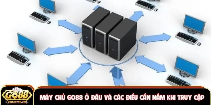 Máy chủ GO88 ở đâu
