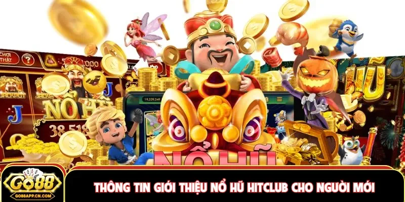 Thông tin giới thiệu nổ hũ Hitclub cho người mới