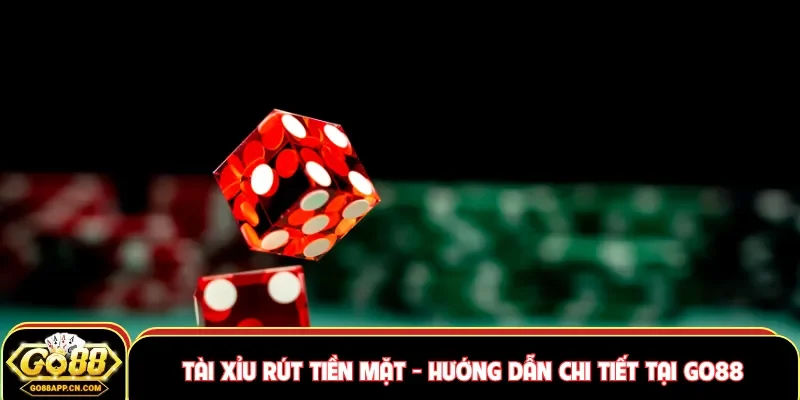 tài xỉu rút tiền mặt