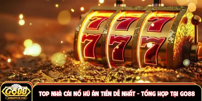 Top nhà cái nổ hũ ăn tiền dễ nhất